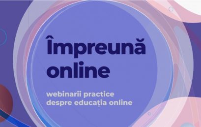 Seria webinariilor #impreunaonline – susținem cadrele didactice din România cu educația online în timpul pandemiei