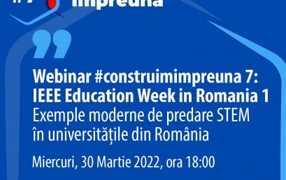 Construim Împreună #7 – IEEE Education Week in Romania 1: Exemple moderne de predare STEM în universitățile din România