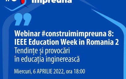 Construim Împreună #8 – IEEE Education Week in Romania 2: Tendințe și provocări în educația inginerească