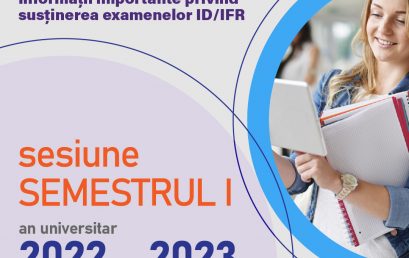 Informații importante privind susținerea examenelor ID/IFR – sesiune SEMESTRUL I, an universitar 2022 – 2023