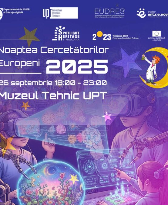 UPT la Noaptea Cercetătorilor Europeni: Explorări nocturne, educație digitală, experimente și tururi interactive la Muzeul Tehnic UPT. Intrarea este liberă
